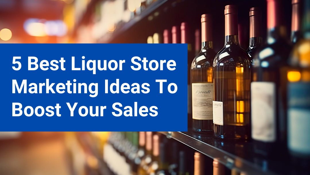 5 Best Liquor Store Marketing Ideas To Boost Your Sales