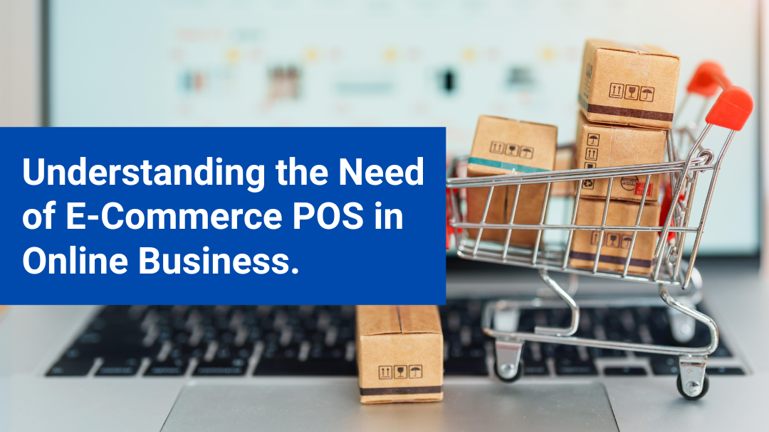 UNDERSTANDING THE NEED OF E-COMMERCE POS IN ONLINE BUSINESS