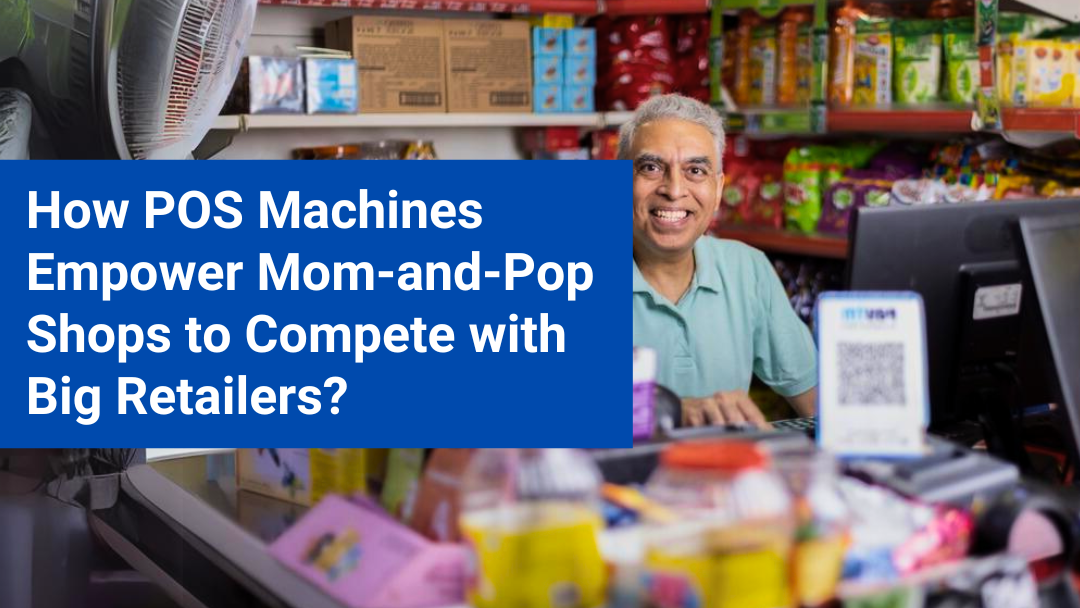 HOW POS MACHINES EMPOWER MOM-AND-POP SHOPS TO COMPETE WITH BIG RETAILERS?
